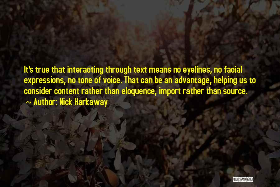 Nick Harkaway Quotes: It's True That Interacting Through Text Means No Eyelines, No Facial Expressions, No Tone Of Voice. That Can Be An