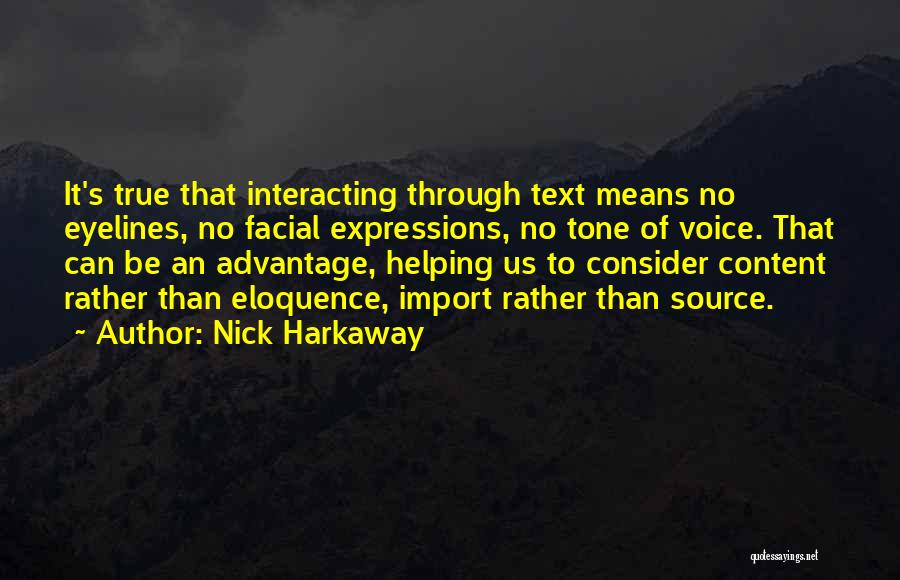 Nick Harkaway Quotes: It's True That Interacting Through Text Means No Eyelines, No Facial Expressions, No Tone Of Voice. That Can Be An