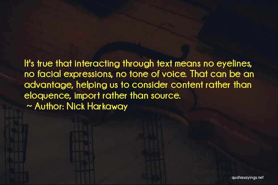 Nick Harkaway Quotes: It's True That Interacting Through Text Means No Eyelines, No Facial Expressions, No Tone Of Voice. That Can Be An