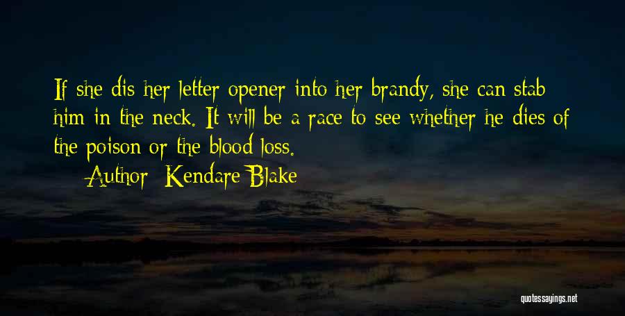 Kendare Blake Quotes: If She Dis Her Letter Opener Into Her Brandy, She Can Stab Him In The Neck. It Will Be A