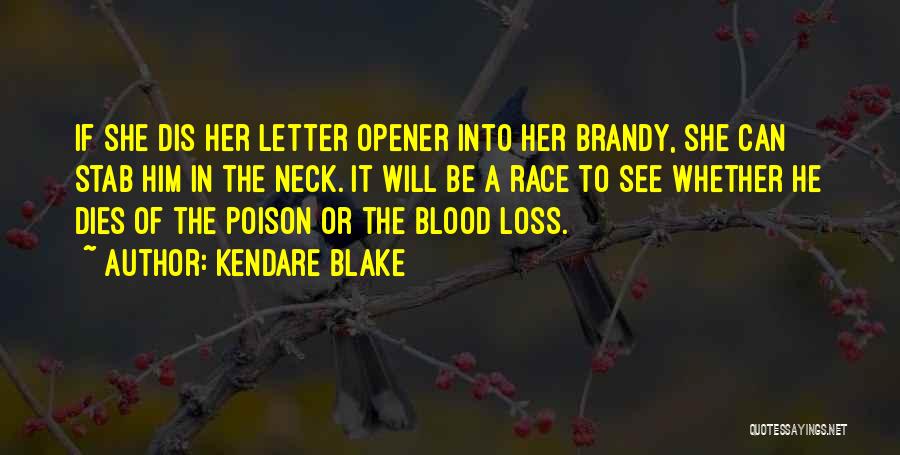 Kendare Blake Quotes: If She Dis Her Letter Opener Into Her Brandy, She Can Stab Him In The Neck. It Will Be A