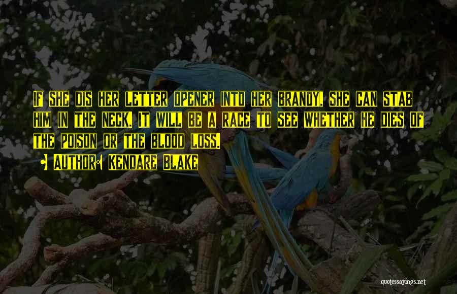 Kendare Blake Quotes: If She Dis Her Letter Opener Into Her Brandy, She Can Stab Him In The Neck. It Will Be A