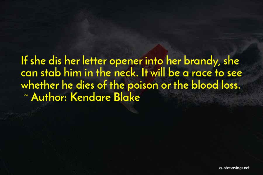 Kendare Blake Quotes: If She Dis Her Letter Opener Into Her Brandy, She Can Stab Him In The Neck. It Will Be A