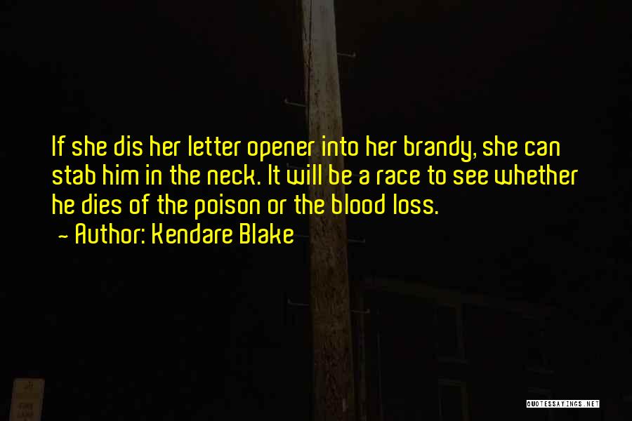 Kendare Blake Quotes: If She Dis Her Letter Opener Into Her Brandy, She Can Stab Him In The Neck. It Will Be A