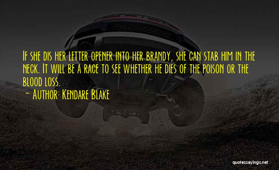 Kendare Blake Quotes: If She Dis Her Letter Opener Into Her Brandy, She Can Stab Him In The Neck. It Will Be A