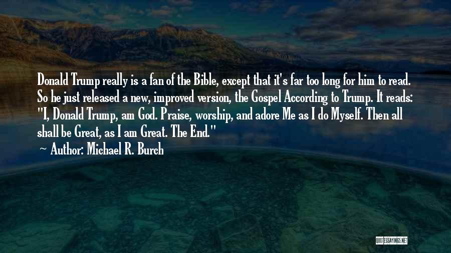 Michael R. Burch Quotes: Donald Trump Really Is A Fan Of The Bible, Except That It's Far Too Long For Him To Read. So