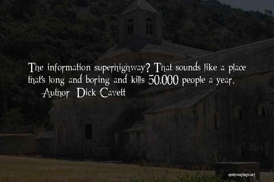 Dick Cavett Quotes: The Information Superhighway? That Sounds Like A Place That's Long And Boring And Kills 50,000 People A Year.