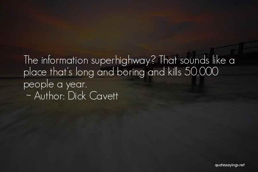 Dick Cavett Quotes: The Information Superhighway? That Sounds Like A Place That's Long And Boring And Kills 50,000 People A Year.