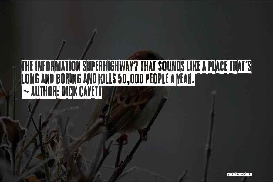 Dick Cavett Quotes: The Information Superhighway? That Sounds Like A Place That's Long And Boring And Kills 50,000 People A Year.