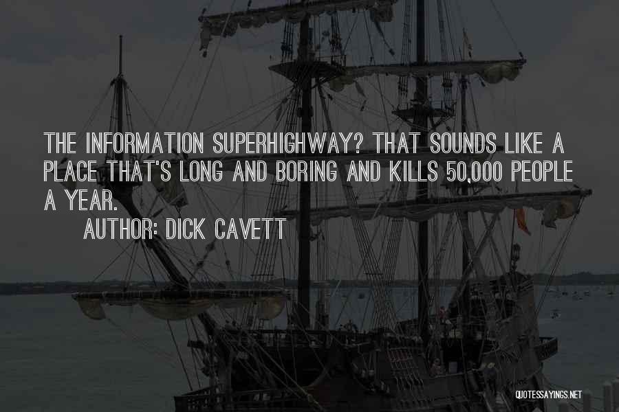 Dick Cavett Quotes: The Information Superhighway? That Sounds Like A Place That's Long And Boring And Kills 50,000 People A Year.