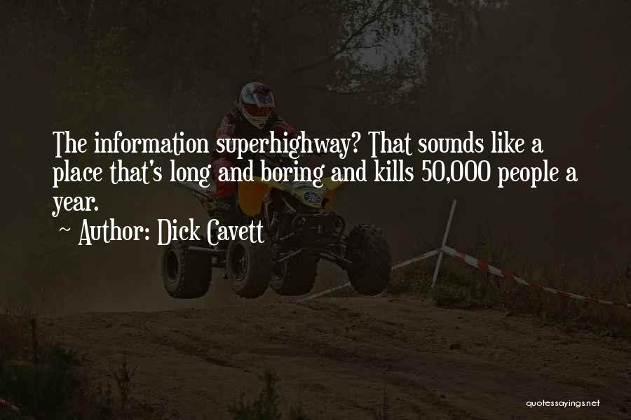 Dick Cavett Quotes: The Information Superhighway? That Sounds Like A Place That's Long And Boring And Kills 50,000 People A Year.