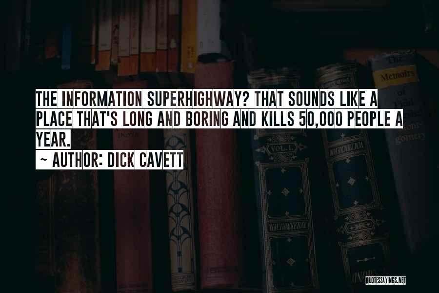 Dick Cavett Quotes: The Information Superhighway? That Sounds Like A Place That's Long And Boring And Kills 50,000 People A Year.