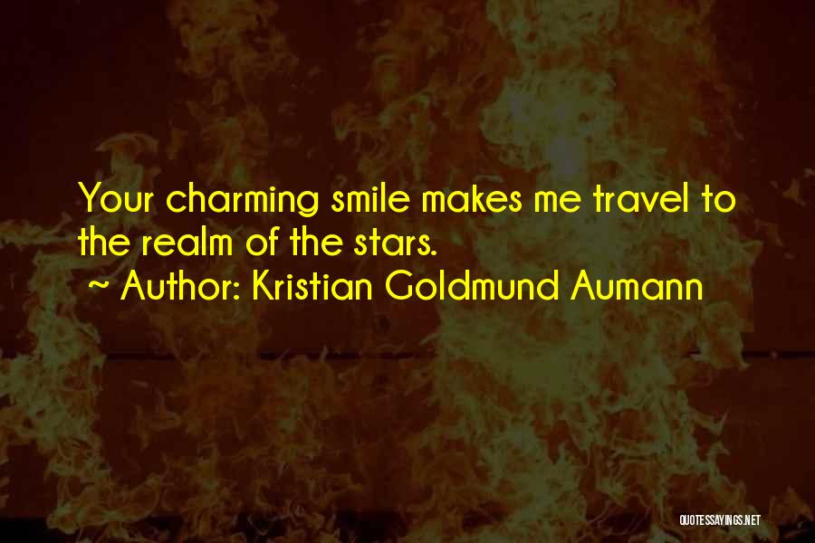 Kristian Goldmund Aumann Quotes: Your Charming Smile Makes Me Travel To The Realm Of The Stars.