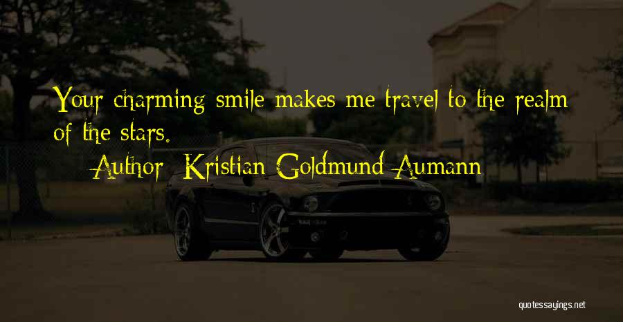 Kristian Goldmund Aumann Quotes: Your Charming Smile Makes Me Travel To The Realm Of The Stars.