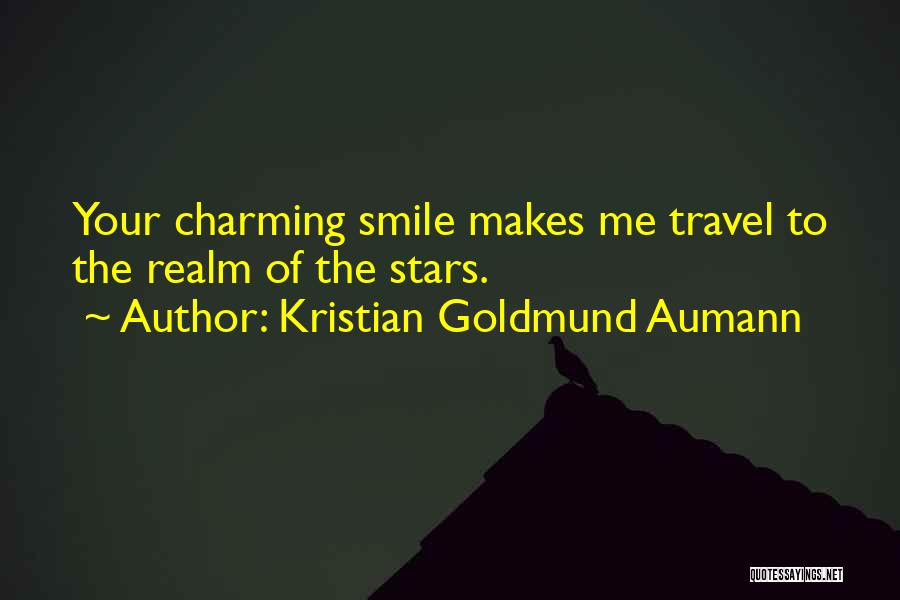 Kristian Goldmund Aumann Quotes: Your Charming Smile Makes Me Travel To The Realm Of The Stars.