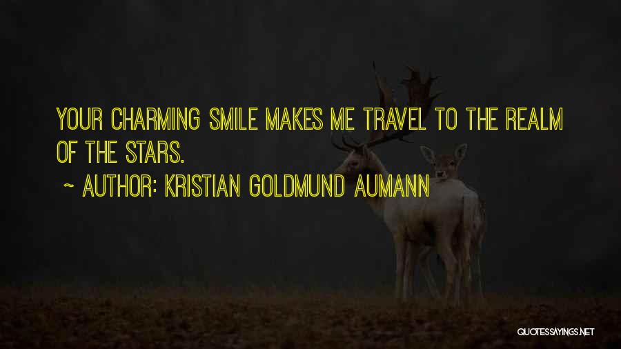 Kristian Goldmund Aumann Quotes: Your Charming Smile Makes Me Travel To The Realm Of The Stars.