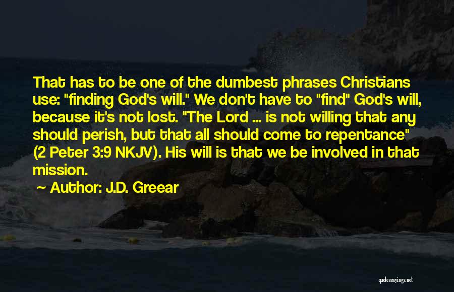 J.D. Greear Quotes: That Has To Be One Of The Dumbest Phrases Christians Use: Finding God's Will. We Don't Have To Find God's