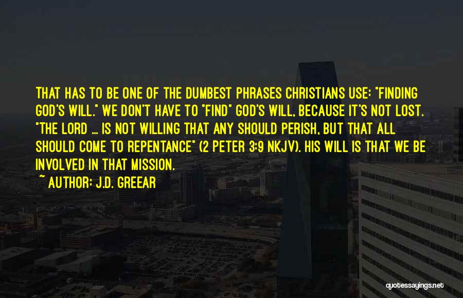 J.D. Greear Quotes: That Has To Be One Of The Dumbest Phrases Christians Use: Finding God's Will. We Don't Have To Find God's