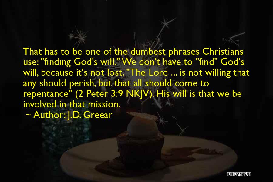 J.D. Greear Quotes: That Has To Be One Of The Dumbest Phrases Christians Use: Finding God's Will. We Don't Have To Find God's