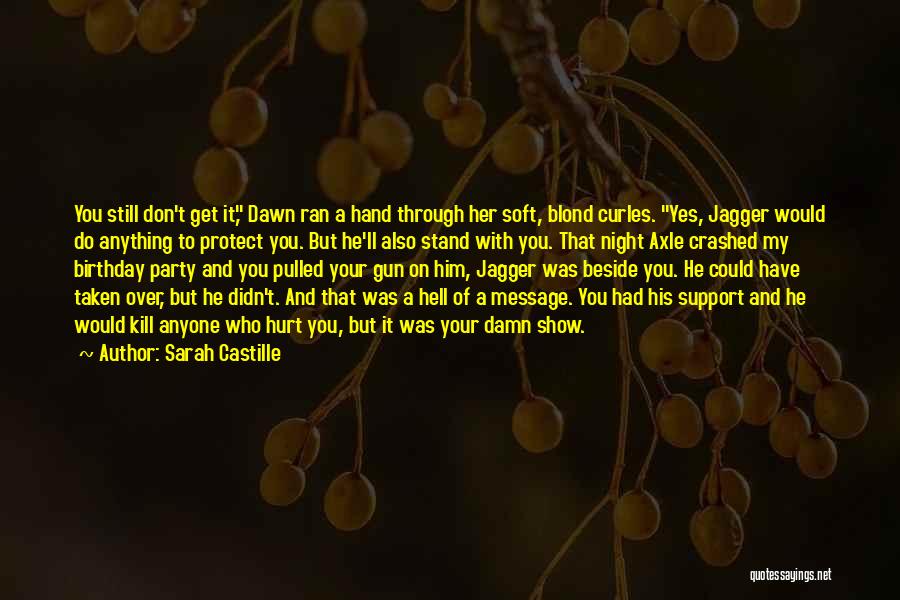 Sarah Castille Quotes: You Still Don't Get It, Dawn Ran A Hand Through Her Soft, Blond Curles. Yes, Jagger Would Do Anything To