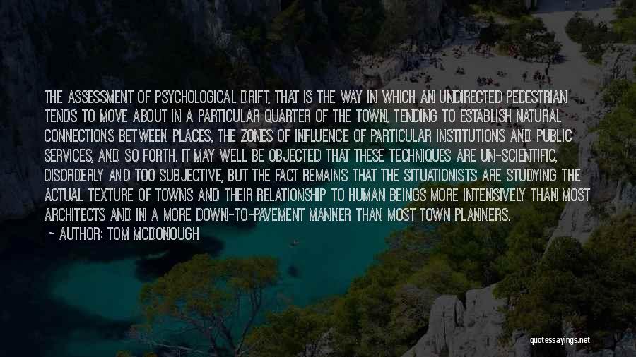 Tom McDonough Quotes: The Assessment Of Psychological Drift, That Is The Way In Which An Undirected Pedestrian Tends To Move About In A