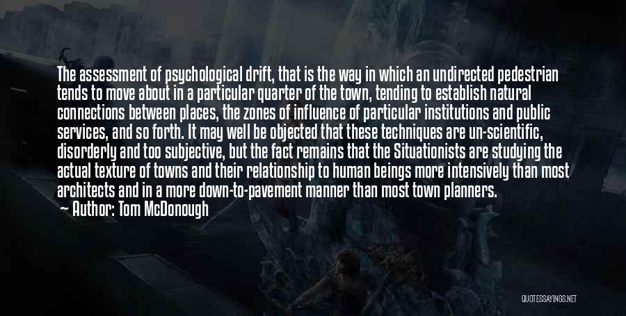 Tom McDonough Quotes: The Assessment Of Psychological Drift, That Is The Way In Which An Undirected Pedestrian Tends To Move About In A