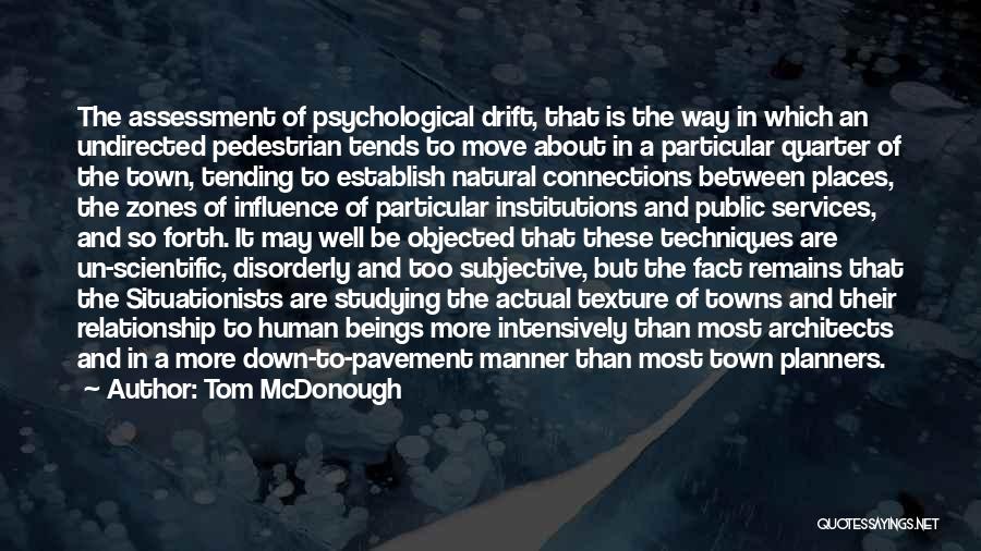 Tom McDonough Quotes: The Assessment Of Psychological Drift, That Is The Way In Which An Undirected Pedestrian Tends To Move About In A