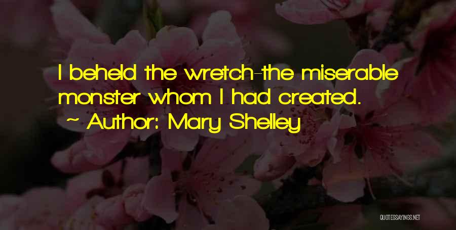 Mary Shelley Quotes: I Beheld The Wretch-the Miserable Monster Whom I Had Created.