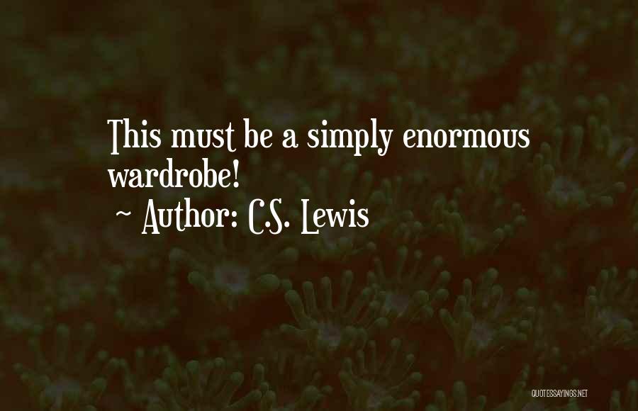 C.S. Lewis Quotes: This Must Be A Simply Enormous Wardrobe!