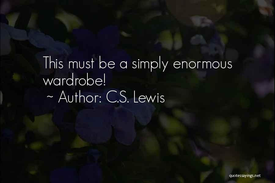 C.S. Lewis Quotes: This Must Be A Simply Enormous Wardrobe!