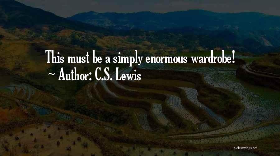 C.S. Lewis Quotes: This Must Be A Simply Enormous Wardrobe!