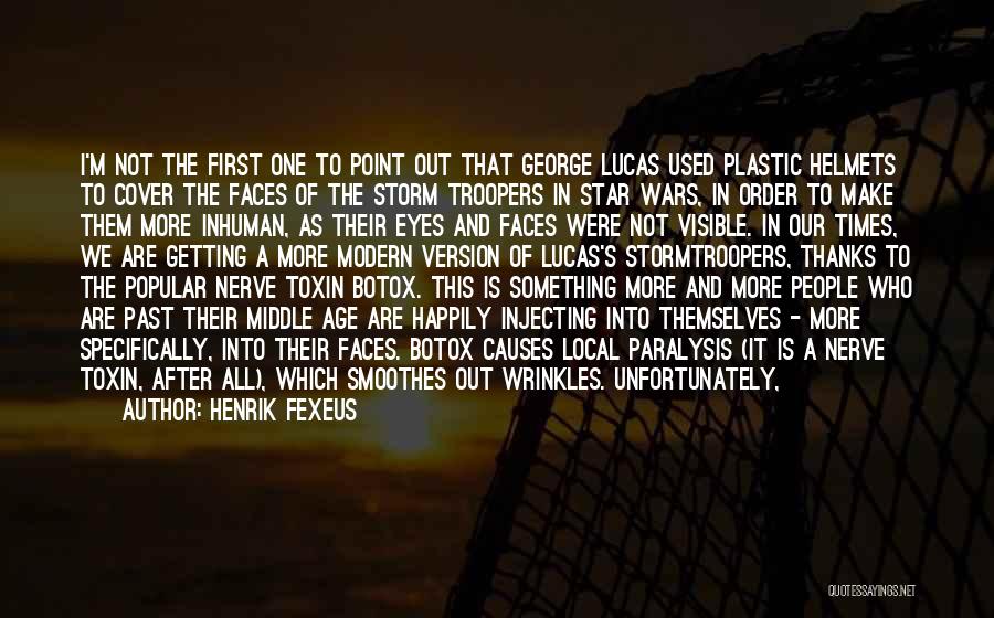 Henrik Fexeus Quotes: I'm Not The First One To Point Out That George Lucas Used Plastic Helmets To Cover The Faces Of The