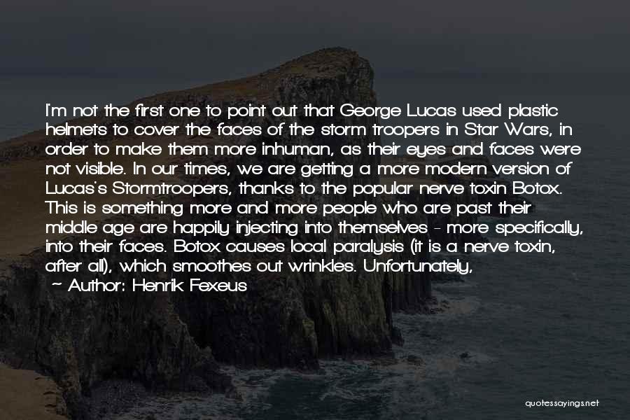 Henrik Fexeus Quotes: I'm Not The First One To Point Out That George Lucas Used Plastic Helmets To Cover The Faces Of The