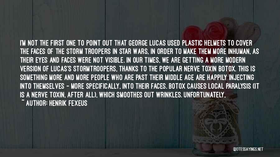 Henrik Fexeus Quotes: I'm Not The First One To Point Out That George Lucas Used Plastic Helmets To Cover The Faces Of The