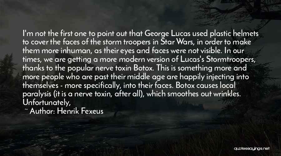 Henrik Fexeus Quotes: I'm Not The First One To Point Out That George Lucas Used Plastic Helmets To Cover The Faces Of The