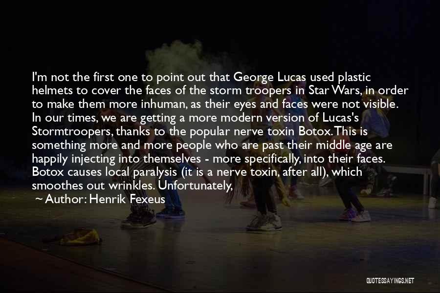 Henrik Fexeus Quotes: I'm Not The First One To Point Out That George Lucas Used Plastic Helmets To Cover The Faces Of The
