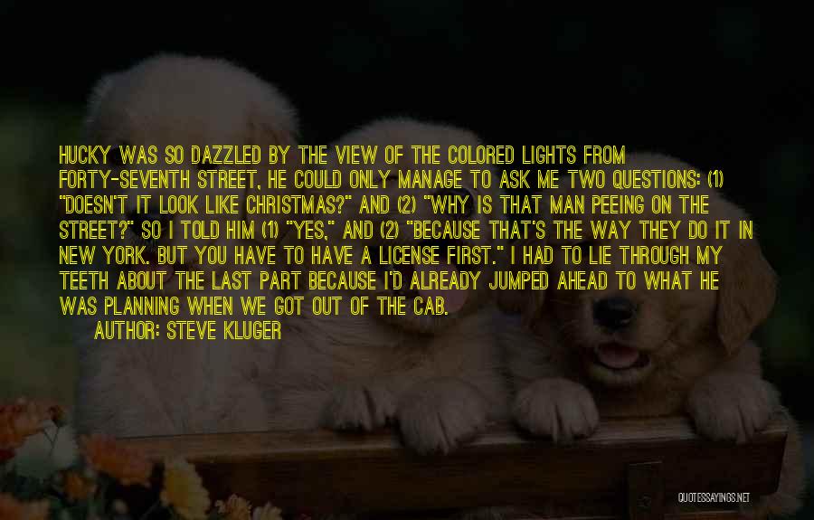 Steve Kluger Quotes: Hucky Was So Dazzled By The View Of The Colored Lights From Forty-seventh Street, He Could Only Manage To Ask