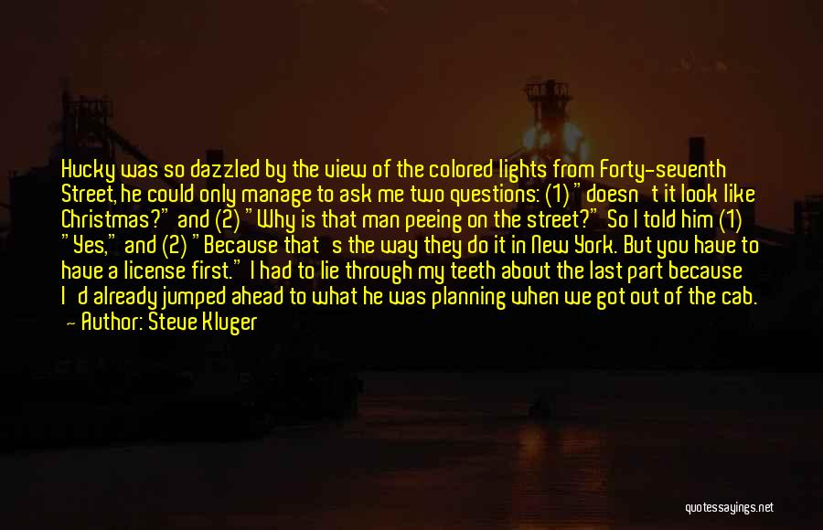 Steve Kluger Quotes: Hucky Was So Dazzled By The View Of The Colored Lights From Forty-seventh Street, He Could Only Manage To Ask