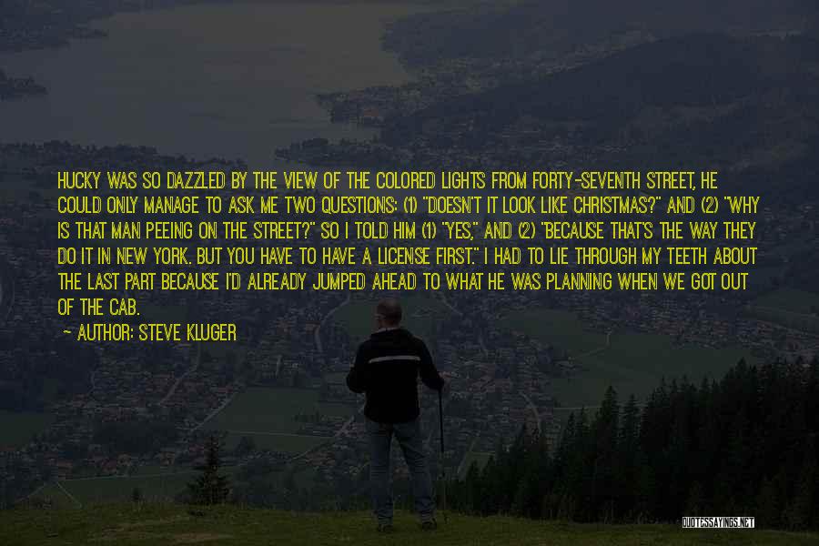 Steve Kluger Quotes: Hucky Was So Dazzled By The View Of The Colored Lights From Forty-seventh Street, He Could Only Manage To Ask