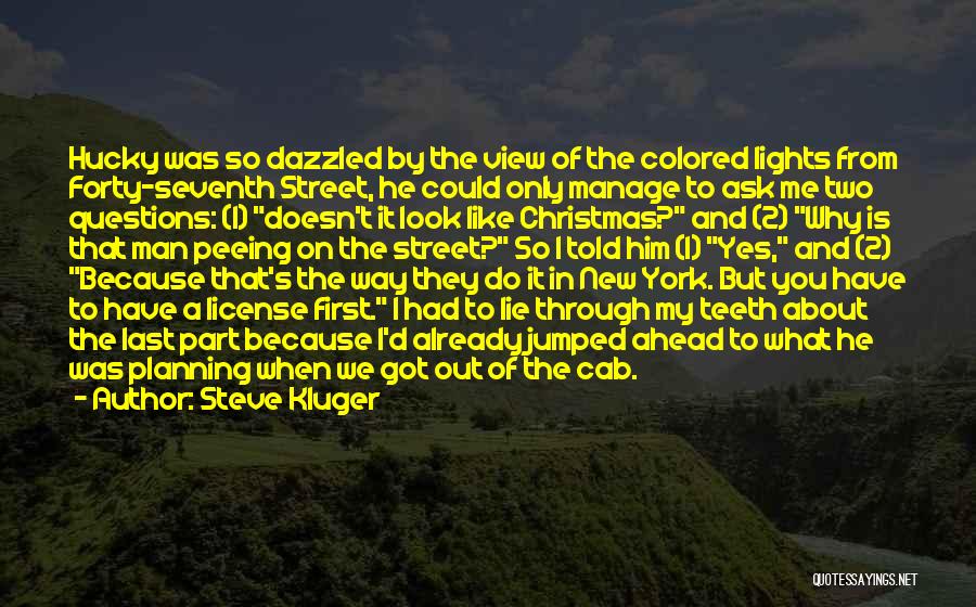 Steve Kluger Quotes: Hucky Was So Dazzled By The View Of The Colored Lights From Forty-seventh Street, He Could Only Manage To Ask