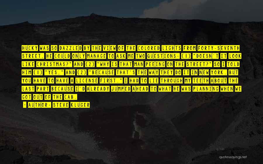 Steve Kluger Quotes: Hucky Was So Dazzled By The View Of The Colored Lights From Forty-seventh Street, He Could Only Manage To Ask