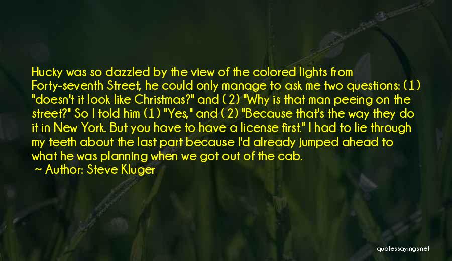 Steve Kluger Quotes: Hucky Was So Dazzled By The View Of The Colored Lights From Forty-seventh Street, He Could Only Manage To Ask