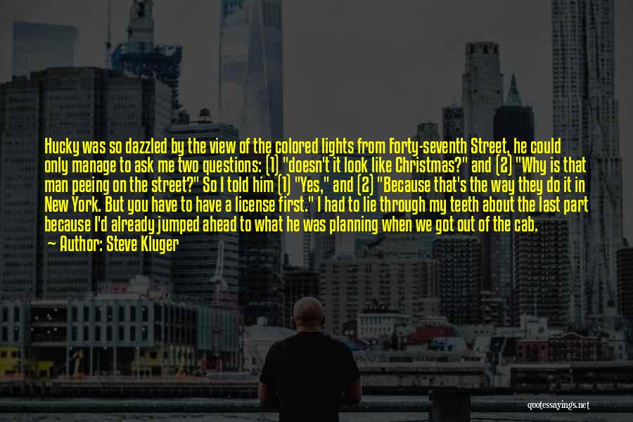 Steve Kluger Quotes: Hucky Was So Dazzled By The View Of The Colored Lights From Forty-seventh Street, He Could Only Manage To Ask