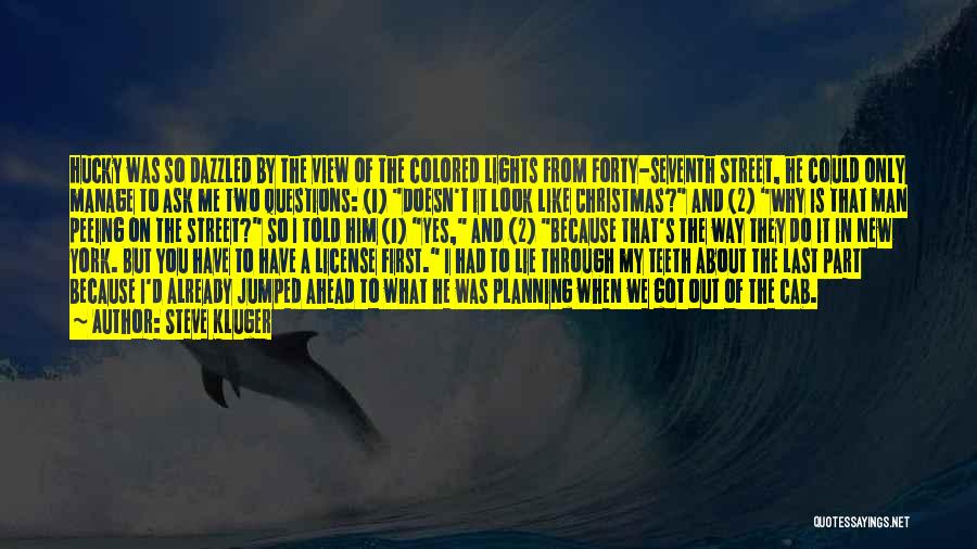 Steve Kluger Quotes: Hucky Was So Dazzled By The View Of The Colored Lights From Forty-seventh Street, He Could Only Manage To Ask