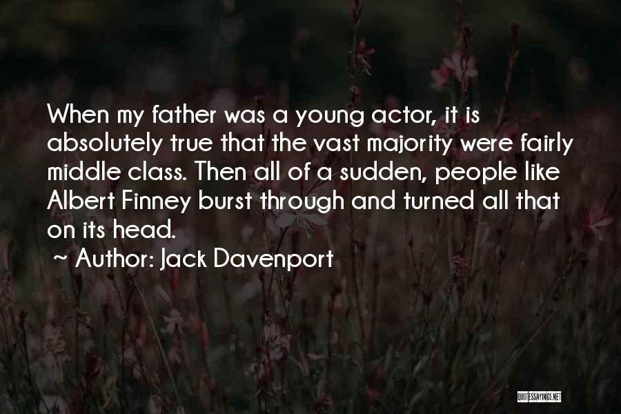 Jack Davenport Quotes: When My Father Was A Young Actor, It Is Absolutely True That The Vast Majority Were Fairly Middle Class. Then