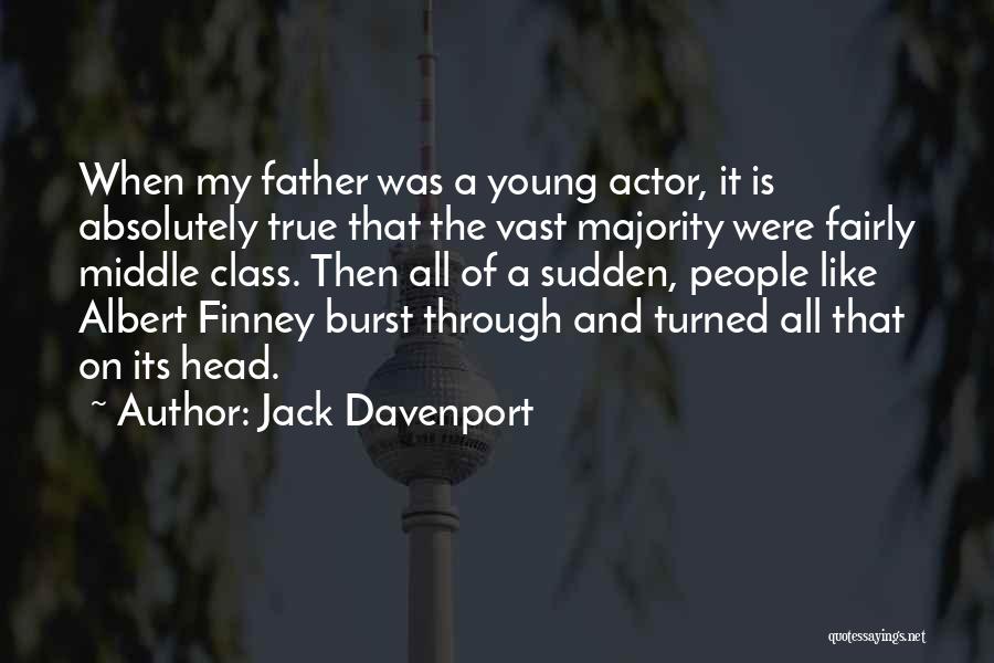 Jack Davenport Quotes: When My Father Was A Young Actor, It Is Absolutely True That The Vast Majority Were Fairly Middle Class. Then