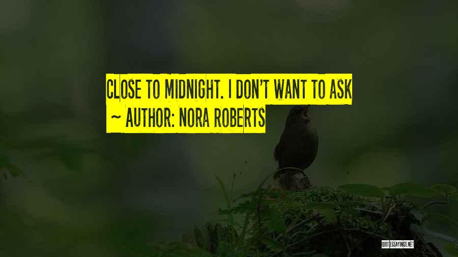 Nora Roberts Quotes: Close To Midnight. I Don't Want To Ask