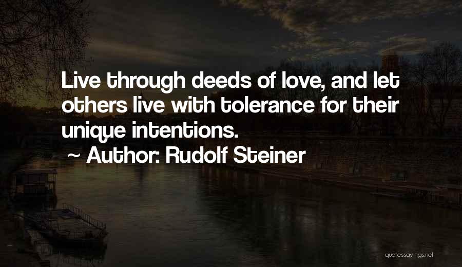 Rudolf Steiner Quotes: Live Through Deeds Of Love, And Let Others Live With Tolerance For Their Unique Intentions.