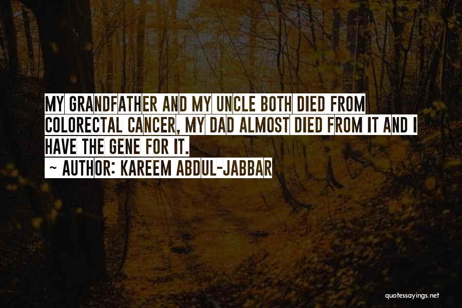 Kareem Abdul-Jabbar Quotes: My Grandfather And My Uncle Both Died From Colorectal Cancer, My Dad Almost Died From It And I Have The