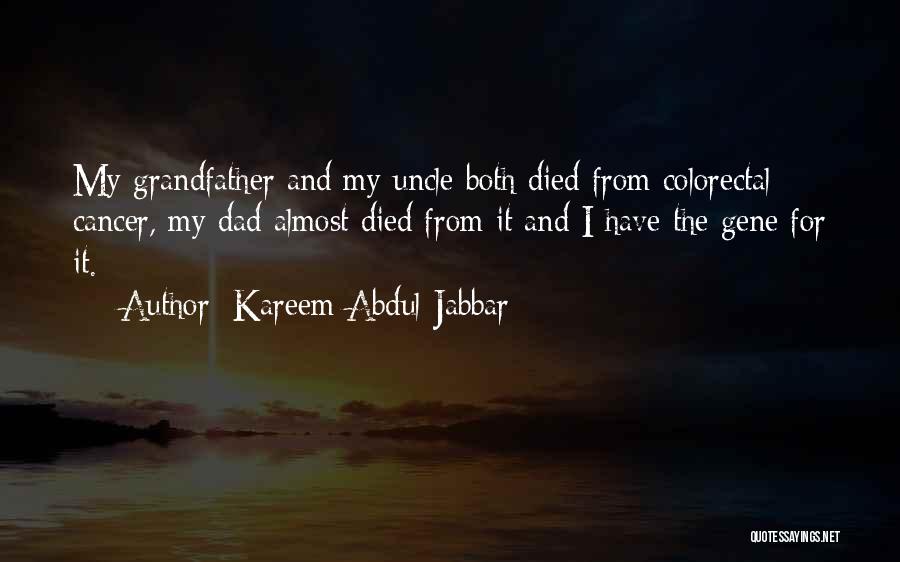 Kareem Abdul-Jabbar Quotes: My Grandfather And My Uncle Both Died From Colorectal Cancer, My Dad Almost Died From It And I Have The